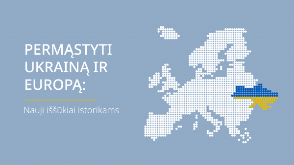 Tarptautinis kongresas ,,Permąstyti Ukrainą ir Europą: nauji iššūkiai istorikams“.