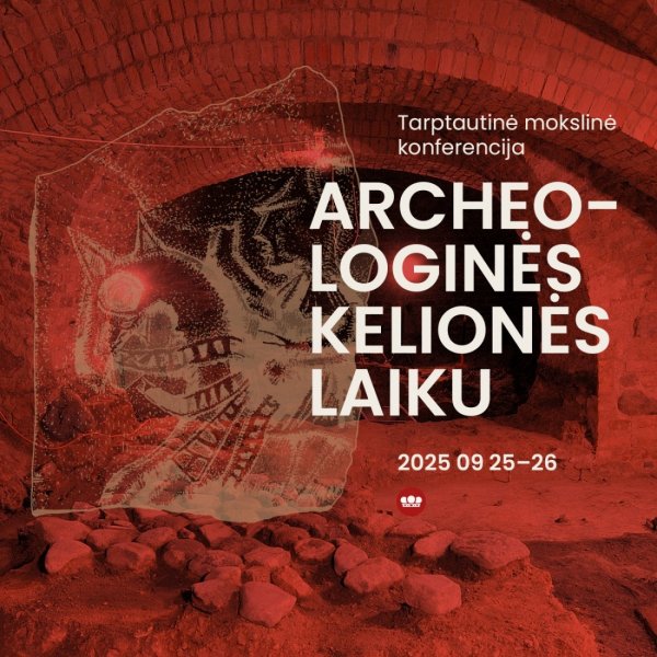 Tarptautinė mokslinė konferencija Vilniuje „Archeologinės kelionės laiku“ 