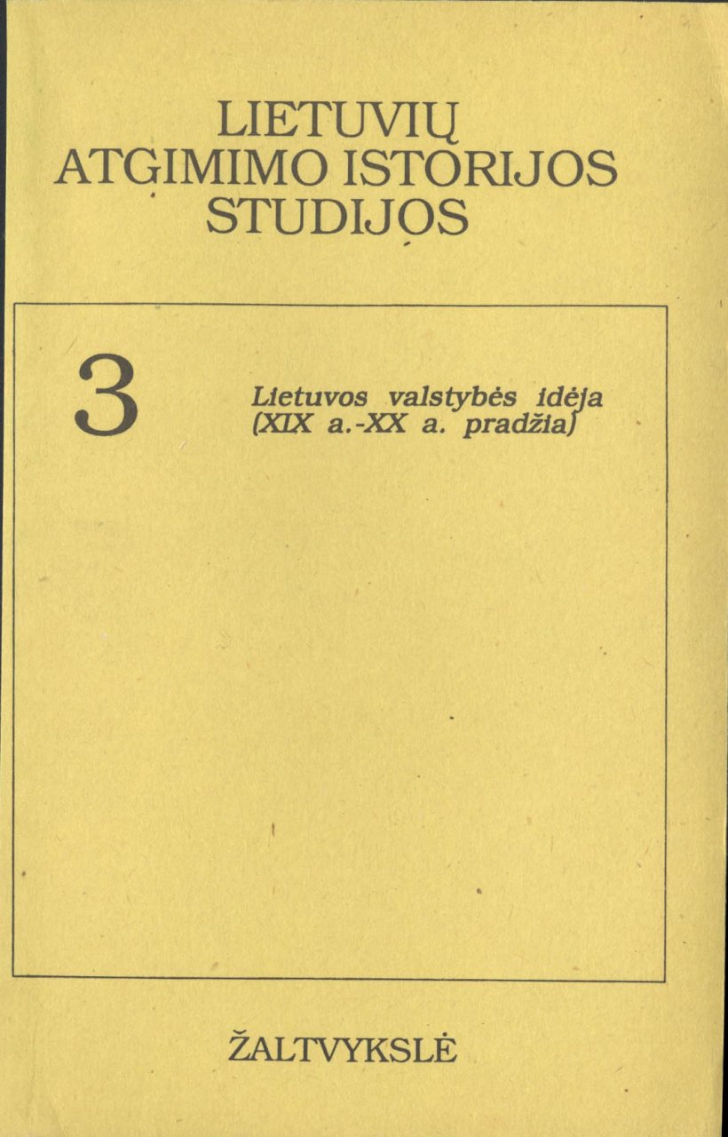 Lietuvių atgimimo istorijos studijos T. 3: Lietuvos valstybės idėja (XIX a. – XX a. pradžia)